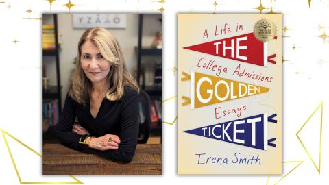 Dr. Irena Smith with her book "The Golden Ticket: A Life in College Admissions Essay."s